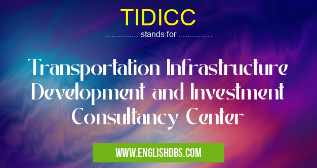 TIDICC means Transportation Infrastructure Development and Investment Consultancy Center TIDICC