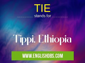 TIE means Tippi, Ethiopia TIE