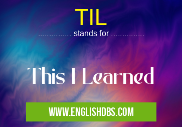 TIL means This I Learned TIL