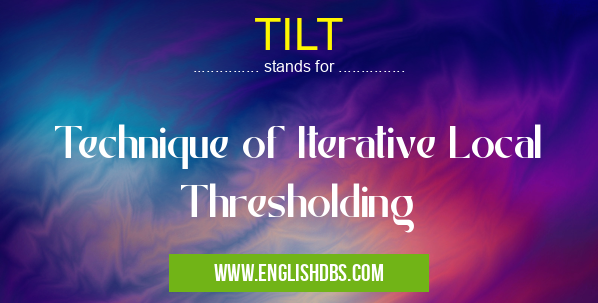 TILT means Technique of Iterative Local Thresholding TILT