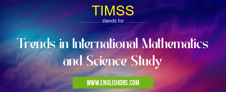 TIMSS means Trends in International Mathematics and Science Study TIMSS