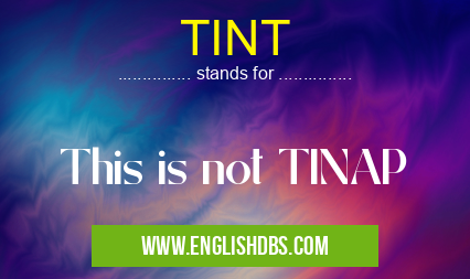 TINT means This is not TINAP TINT