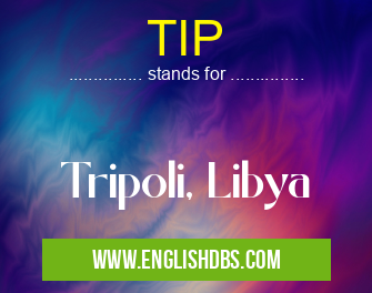 TIP means Tripoli, Libya TIP