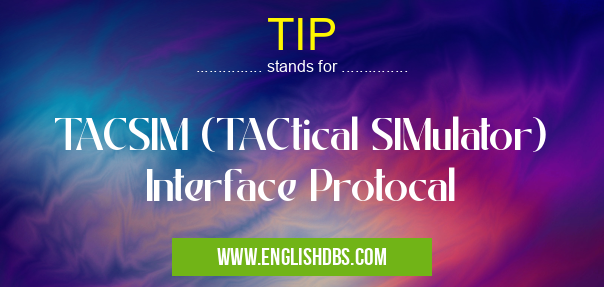 TIP means TACSIM (TACtical SIMulator) Interface Protocal TIP