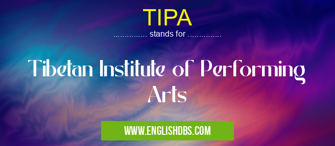 TIPA means Tibetan Institute of Performing Arts TIPA