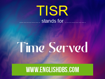 TISR means Time Served TISR