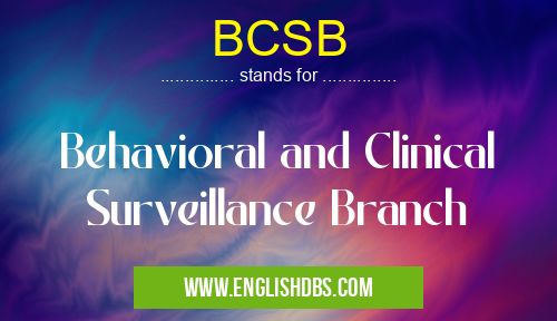 BCSB means Behavioral and Clinical Surveillance Branch BCSB