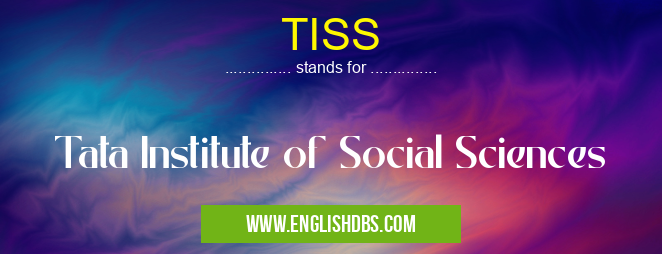TISS means Tata Institute of Social Sciences TISS