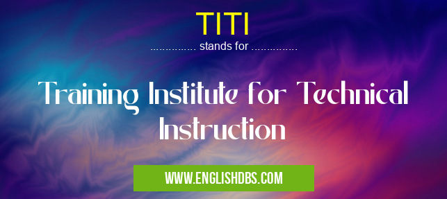 TITI means Training Institute for Technical Instruction TITI