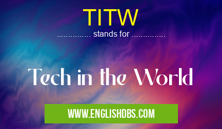 TITW means Tech in the World TITW