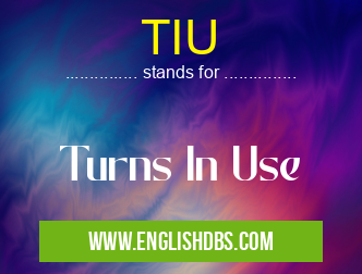 TIU means Turns In Use TIU
