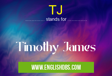 TJ means Timothy James TJ