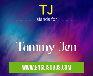 TJ means Tammy Jen TJ