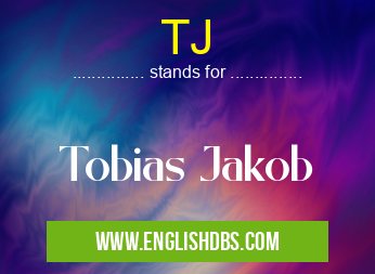 TJ means Tobias Jakob TJ