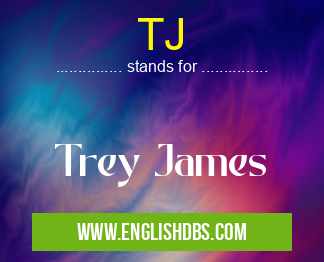 TJ means Trey James TJ