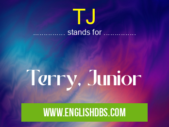 TJ means Terry, Junior TJ