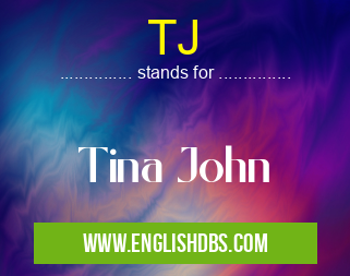 TJ means Tina John TJ
