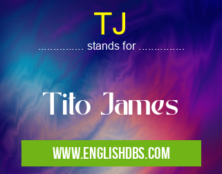 TJ means Tito James TJ