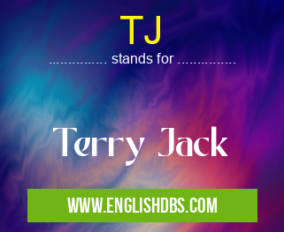 TJ means Terry Jack TJ