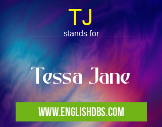 TJ means Tessa Jane TJ