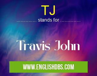 TJ means Travis John TJ