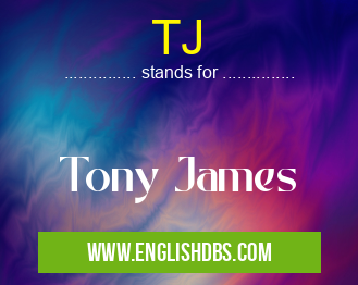 TJ means Tony James TJ