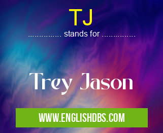 TJ means Trey Jason TJ