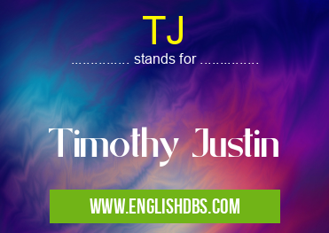 TJ means Timothy Justin TJ