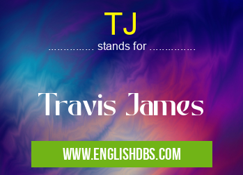 TJ means Travis James TJ