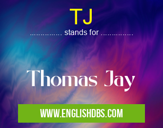 TJ means Thomas Jay TJ