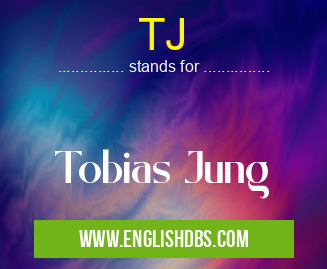 TJ means Tobias Jung TJ