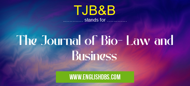 TJB&B means The Journal of Bio- Law and Business TJB&B