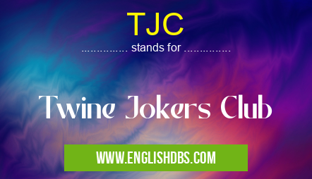 TJC means Twine Jokers Club TJC