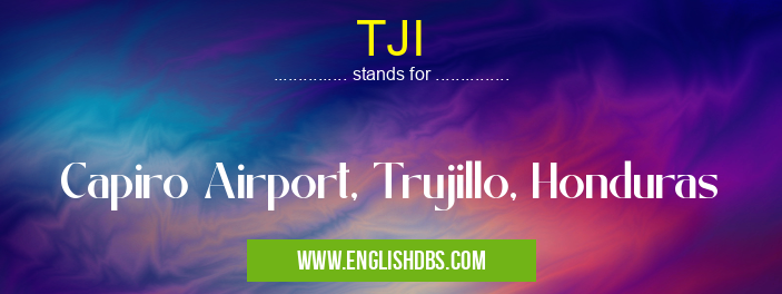 TJI means Capiro Airport, Trujillo, Honduras TJI