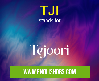 TJI means Tejoori TJI
