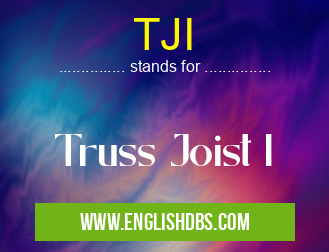 TJI means Truss Joist I TJI