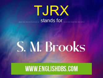 TJRX means S. M. Brooks TJRX