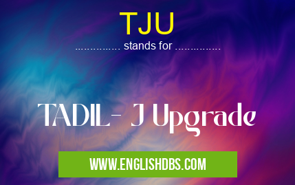 TJU means TADIL- J Upgrade TJU