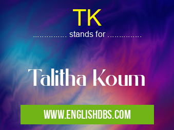TK means Talitha Koum TK
