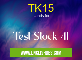TK15 means Test Stock 41 TK15