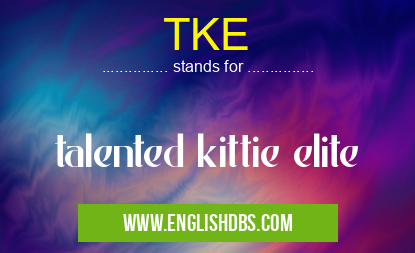 TKE means talented kittie elite TKE