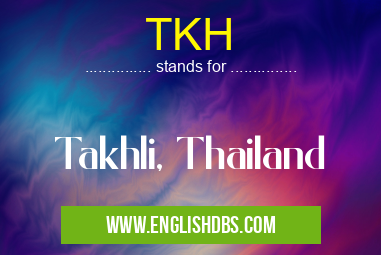 TKH means Takhli, Thailand TKH