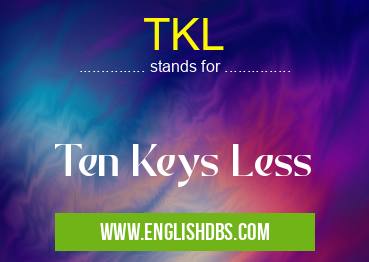 TKL means Ten Keys Less TKL