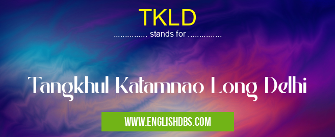 TKLD means Tangkhul Katamnao Long Delhi TKLD