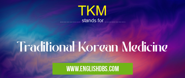 TKM means Traditional Korean Medicine TKM