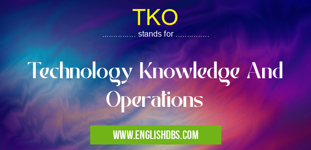 TKO means Technology Knowledge And Operations TKO