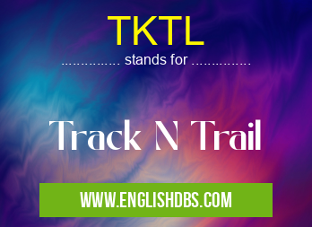 TKTL means Track N Trail TKTL