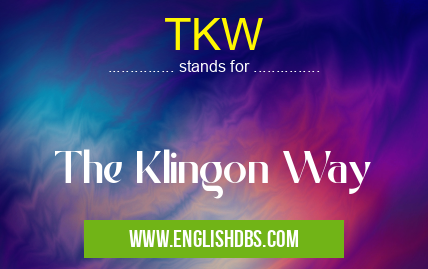 TKW means The Klingon Way TKW