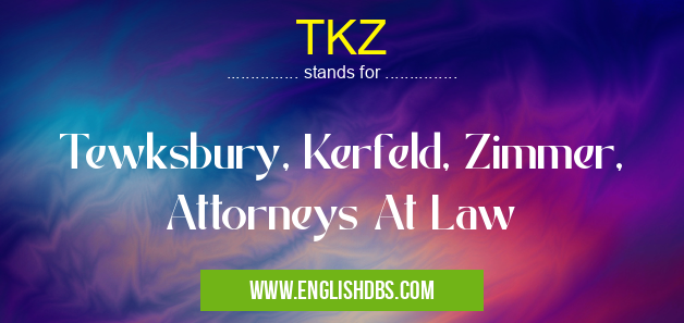 TKZ means Tewksbury, Kerfeld, Zimmer, Attorneys At Law TKZ