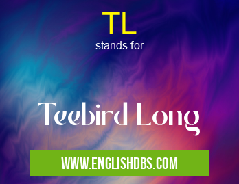 TL means Teebird Long TL